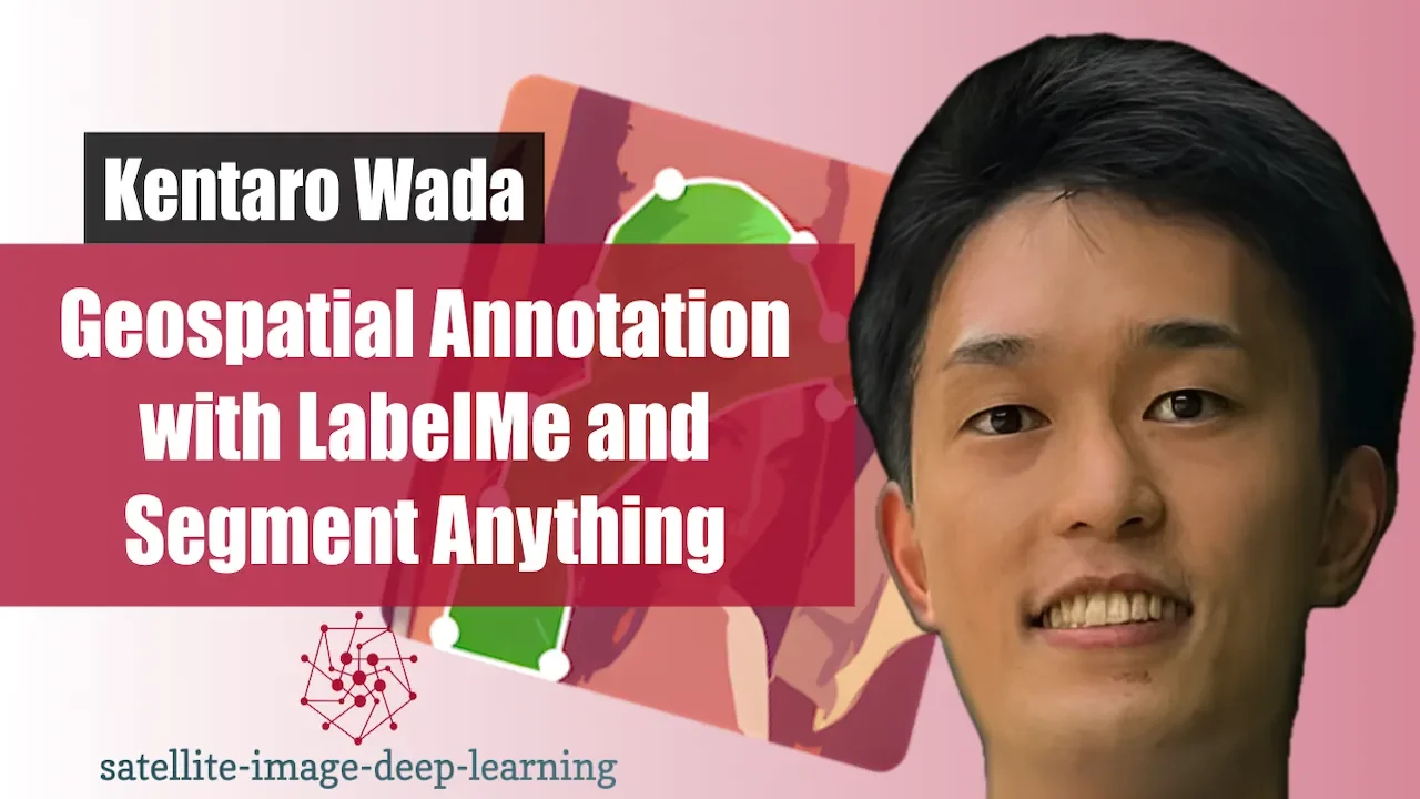 YouTube thumbnail: Geospatial Annotation with LabelMe and Segment Anything, with Kentaro Wada and the satellite-image-deep-learning logo